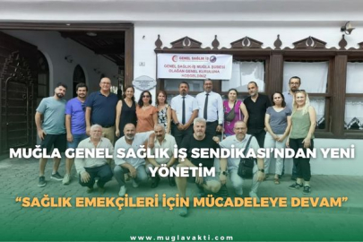 MUĞLA GENEL SAĞLIK İŞ SENDİKASI’NDAN YENİ YÖNETİM