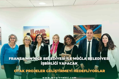 Fransa'nın Nice Belediyesi ile Muğla Belediyesi İşbirliği Yapacak