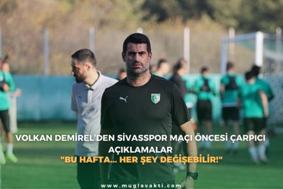 Volkan Demirel’den Sivasspor Maçı Öncesi Çarpıcı Açıklamalar