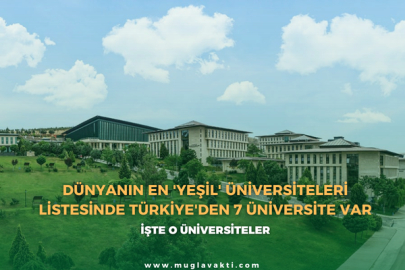 Dünyanın en 'yeşil' üniversiteleri listesinde Türkiye'den 7 üniversite var