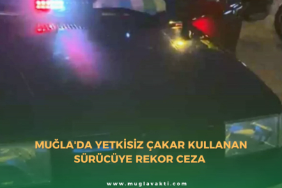 Muğla'da Yetkisiz Çakar Kullanan Sürücüye Rekor Ceza
