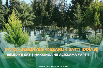 Datça Belediyesi Mezarlık Sattı İddiası!