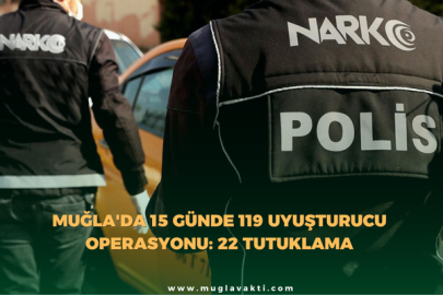Muğla'da 15 Günde 119 Uyuşturucu Operasyonu: 22 Tutuklama