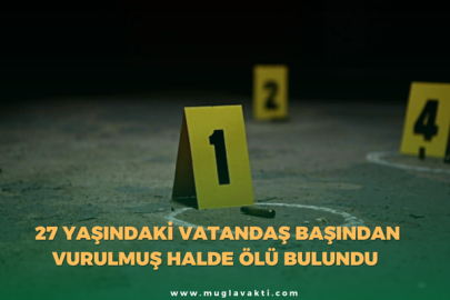 27 Yaşındaki Vatandaş Başından Vurulmuş Halde Ölü Bulundu