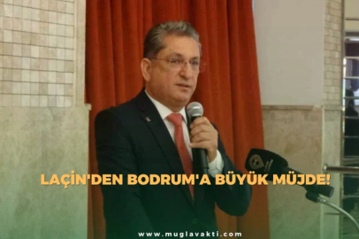 Laçin'den Bodrum'a Büyük Müjde!