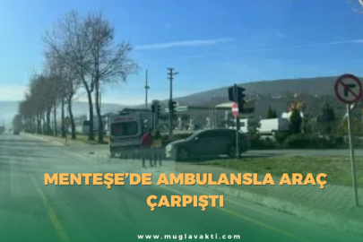 Menteşe’de Ambulansla Araç Çarpıştı