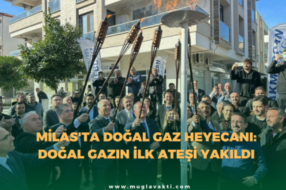 Milas'ta Doğal Gaz Heyecanı: Doğal gazın ilk ateşi yakıldı