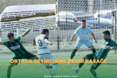 Ortaca Seyircisine Derbi Yasağı!