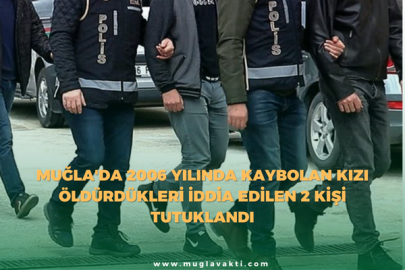 Muğla'da 2006 Yılında Kaybolan Kızı Öldürdükleri İddia Edilen 2 Kişi Tutuklandı