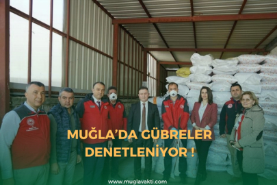 Muğla’da Gübreler Denetleniyor !
