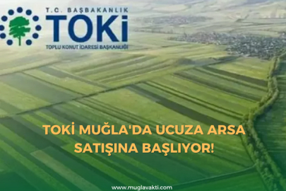 TOKi Muğla'da Ucuza Arsa Satışına Başlıyor,1