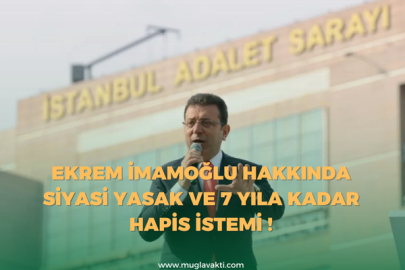 Ekrem İmamoğlu hakkında siyasi yasak ve 7 yıla kadar hapis istemi !