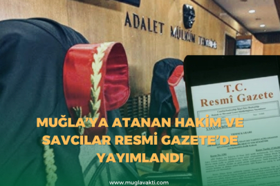 Muğla’ya Atanan Hakim ve Savcılar Resmi Gazete’de Yayımlandı