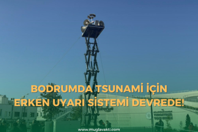 Bodrum'da tsunami için erken uyarı sistemi devrede!