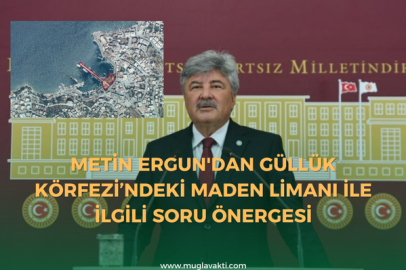 Metin Ergun'dan Güllük Körfezi’ndeki Maden Limanı İle İlgili Soru Önergesi