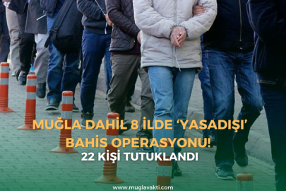 Muğla dahil 8 ilde ‘yasadışı’ bahis operasyonu!