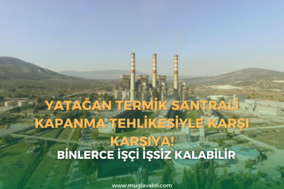 Yatağan Termik Santrali Kapanma Tehlikesiyle Karşı Karşıya!