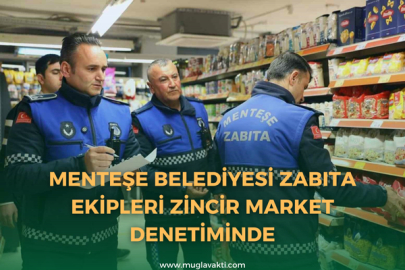Menteşe Belediyesi zabıta ekipleri zincir market denetiminde